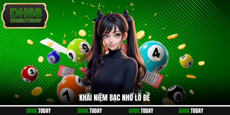 Bạc Nhớ Lô Đề Cung Cấp Cơ Sở Chốt Số Chuẩn Cho Hội Viên DH88 Khái niệm bạc nhớ lô đề