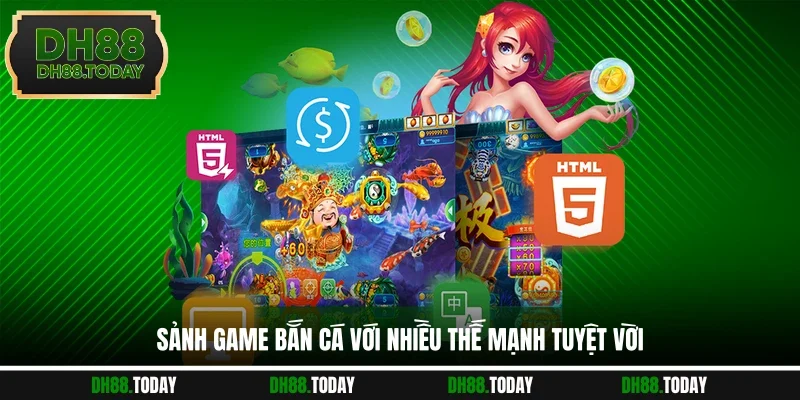 Bắn Cá DH88 Sảnh game bắn cá với nhiều thế mạnh tuyệt vời